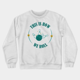 This is how we roll the ball t-shirt Crewneck Sweatshirt